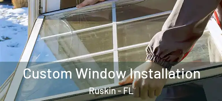  Custom Window Installation Ruskin - FL