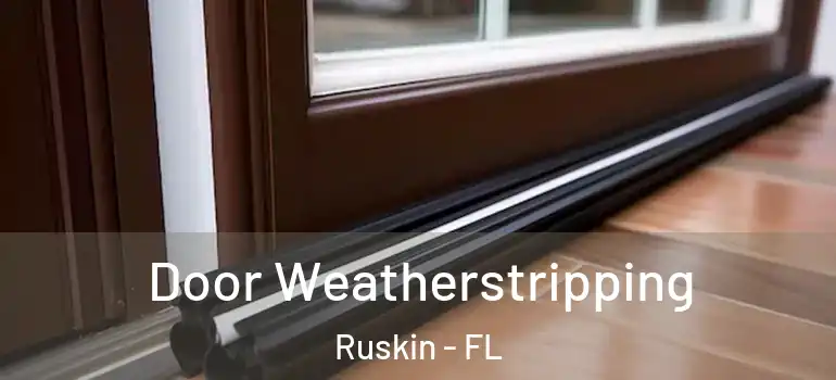  Door Weatherstripping Ruskin - FL