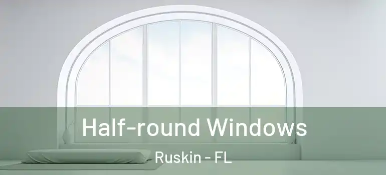  Half-round Windows Ruskin - FL
