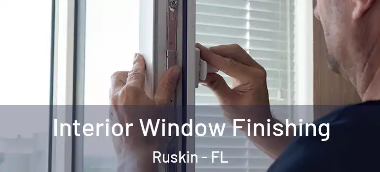  Interior Window Finishing Ruskin - FL