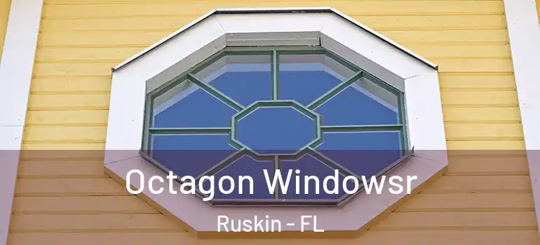  Octagon Windowsr Ruskin - FL