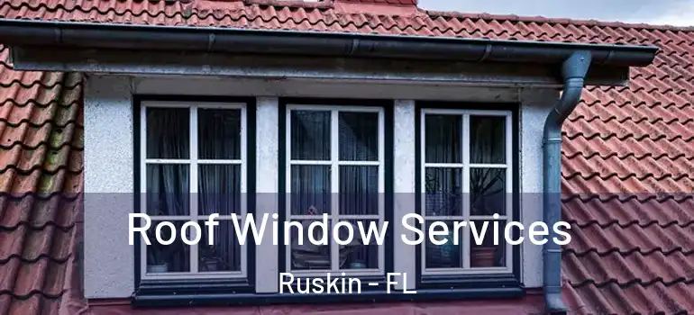  Roof Window Services Ruskin - FL
