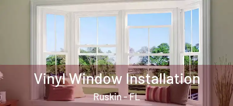  Vinyl Window Installation Ruskin - FL