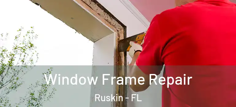  Window Frame Repair Ruskin - FL