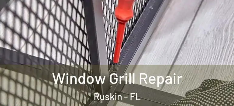  Window Grill Repair Ruskin - FL