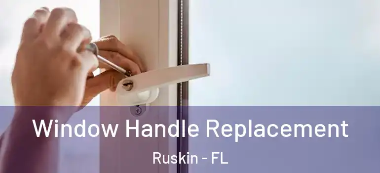  Window Handle Replacement Ruskin - FL