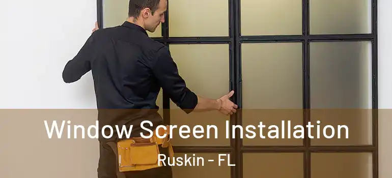  Window Screen Installation Ruskin - FL